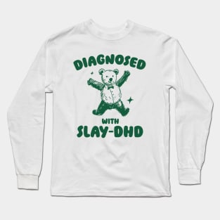 Diagnosed With Slay-DHD, Funny ADHD Shirt, Bear T Shirt, Dumb Y2k Shirt, Stupid Vintage Shirt, Mental Health Cartoon Tee, Silly Meme Long Sleeve T-Shirt